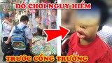 7 Đồ Chơi Trung Quốc Cực Nguy Hiểm Bán Đầy Trước Cổng Trường Trẻ Em Việt Nam Không Hề Hay Biết