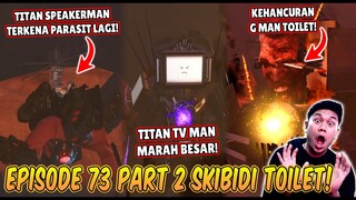 EPISODE TERBARU 73 PART 2 SKIBIDI TOILET! TITAN SPEAKERMAN TERKENA PARASIT LAGI & G MAN RUSAK PARAH