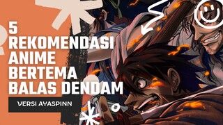 5 REKOMENDASI ANIME BERTEMA BALAS DENDAM [NGERI CUY]