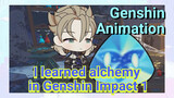 [Genshin Impact Animation] I learned alchemy in Genshin Impact 1