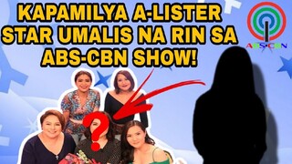 KAPAMILYA A-LISTER STAR UMALIS NA RIN SA ABS-CBN SHOW!