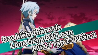 [Đao kiếm thần vực] Mùa 3 Tập15 (Lồng tiếng Đài Loan) Phần 2