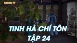 Tinh Hà Chí Tôn Tập 24