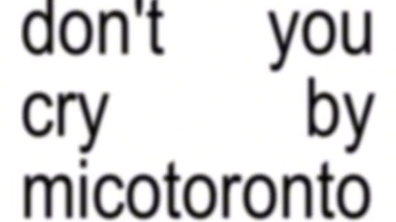 Dont you cry -MICO