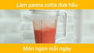 Làm panna cotta dưa hấu