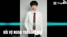 HỎI VỢ NGOẠI THÀNH REMIX