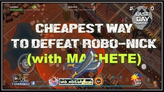 SEASON 18 | CHEAPEST WAY TO Defeat Robo-Nick with MACHETE - Last Day On Earth: Survival