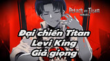 Levi [Giả giọng] "King" | Đại chiến Titan | Hoạt hình