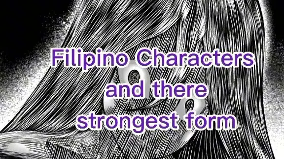 Filipino characters and there strongest form (part1)