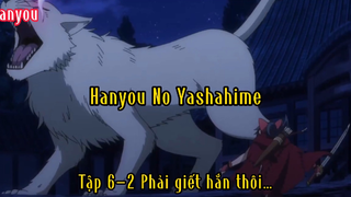 Hanyou no yashahime_Tập 6 P2 Phải giết hắn thôi…