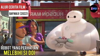 ROBOT YANG PERHATIAN MELEBIHI SI DOI || Alur Cerita Series Baymax (2022)