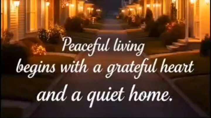 Peaceful Living Begins With A Grateful Heart 🏘️