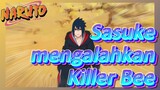 Sasuke mengalahkan Killer Bee