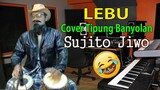 LEBU cover tipung banyolan Sujito Jiwo (Video hiburan bukan tukang tipung beneran)