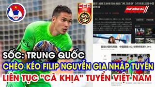 SỐC: TUYỂN TRUNG QUỐC LÔI KÉO FILIP NGUYỄN GIA NHẬP TUYỂN VÀ LIÊN TỤC ĐÁ XOÁY TUYỂN VIỆT NAM