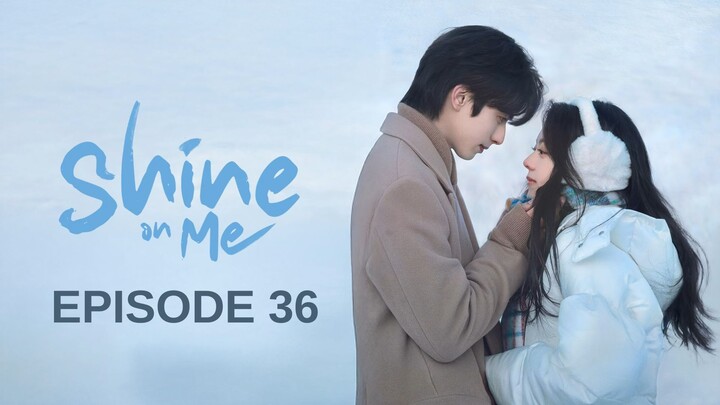 𝖲𝗁𝚒𝚗𝖾 𝗈𝚗 𝙼𝖾 𝖤𝚙𝚒𝗌𝗈𝚍𝚎 36 [𝙴𝙽𝖦 𝖲𝚄𝙱𝖲 - 𝖤𝙿36]