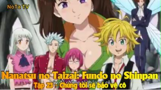 Nanatsu no Taizai: Fundo no Shinpan Tập 23 - Chúng tôi sẽ bảo vệ cô
