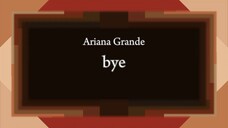 Ariana Grande - bye [Lyric]