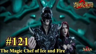 The Magic Chef of Ice and Fire -Bing Huo Mo Chu Episode 121 - Preview