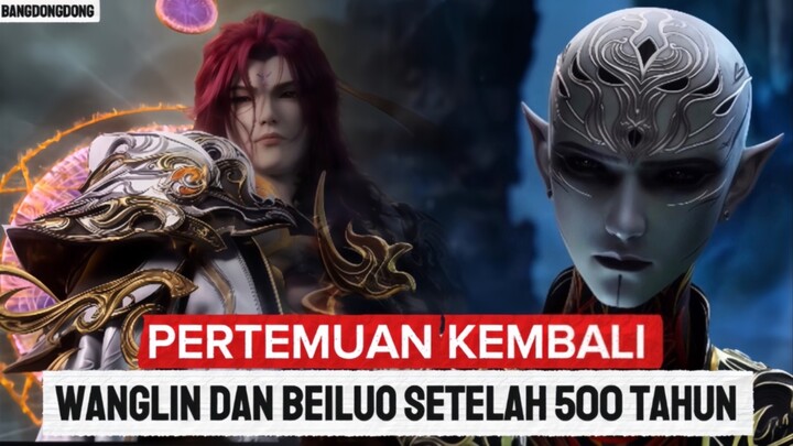 PERTEMUAN KEMBALI WANGLIN DAN BEILUO SETELAH 500 TAHUN ‼️
