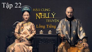 Hậu Cung Như Ý Truyện - Tập 22 | Lồng Tiếng