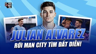 MAN CITY RAO BÁN JULIAN ALVAREZ GIÁ 90 TRIỆU EURO: BI KỊCH CỦA KẺ ĐÓNG THẾ PHẢI RA ĐI TÌM ĐẤT DIỄN!