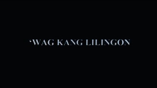 WAG KANG LILINGON Full Movie Tagalog