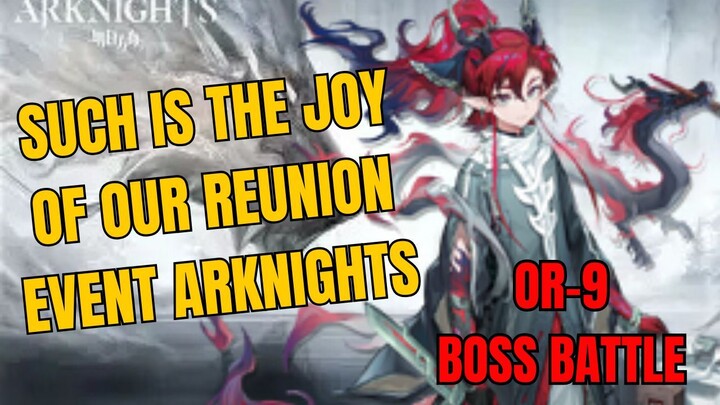 OR-9 Boss Battle Such Is The Joy Of Our Reunion Arknights Gameplay