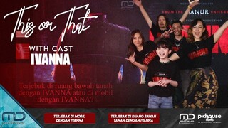 Keseruan Cast IVANNA Main "This Or That" - IVANNA