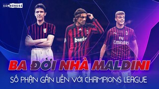 BA ĐỜI NHÀ MALDINI | KHI SỐ PHẬN GẮN LIỀN VỚI CHAMPIONS LEAGUE