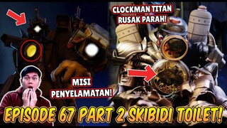 EPISODE BARU 67 PART 2 SKIBIDI TOILET! MISI PENYELAMATAN CLOCKMAN TITAN & CAMERAMAN TITAN UPGRADE