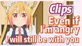 [Miss Kobayashi's Dragon Maid] Clips |  Even if I'm angry, I will still be with you