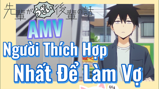 [Senpai Đáng Ghét Của Tôi] AMV | Người Thích Hợp Nhất Để Làm Vợ