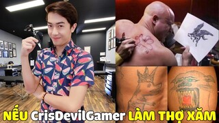 NẾU CrisDevilGamer LÀM THỢ XĂM