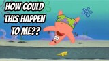 Patrick and the banana peel but its better