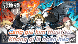 Cang giả kim thuật sư|Không gì là hoàn hảo và thế giới thì không hoàn hảo, nên nó thật đẹp