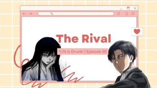 Y/n is Drunk! | THE RIVAL | Episode 5 | Levi x Y/n | Levi as your boyfriend