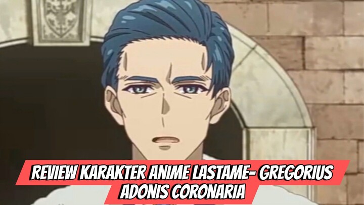 Review Karakter Anime Lastame-Gregorius Adonis Coronaria
