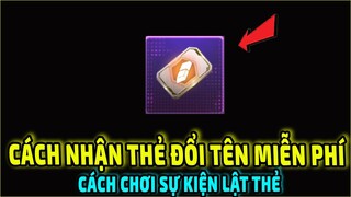 Cách Nhận THẺ ĐỔI TÊN Hoàn Toàn Miễn Phí || Cách Chơi Sự Kiện Lật Thẻ  || Free Fire