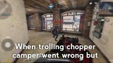 When trolling chopper camper went wrong but the revenge is must