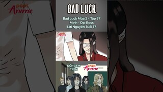 Bad Luck - Tập 27 - Minh - Đại Boss