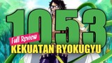 FULL REVIEW !! ONE PIECE 1053 - KEKUATAN ADMIRAL RYOKUGYU ALIAS ARAMAKI !!