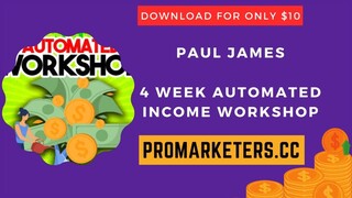 Paul James – 4 Week Automated Income Workshop