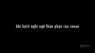 Khi heiji nghi ngờ phân thận của conan