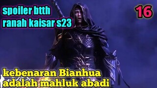 Batle Through The Heavens Ranah kaisar S23 Part 16 : Kebenaran Bianhua Adalah Mahluk Abadi