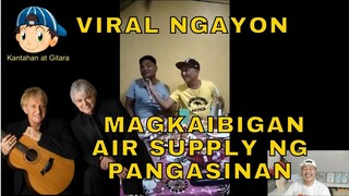 VIRAL NGAYON MAGKAIBIGAN AIR SUPPLY NG PANGASINAN