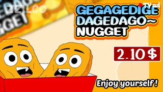 Gegagedigedagedago~ Nugget