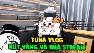 Nút Vàng Và Nhà Stream | Tuna Vlog#1