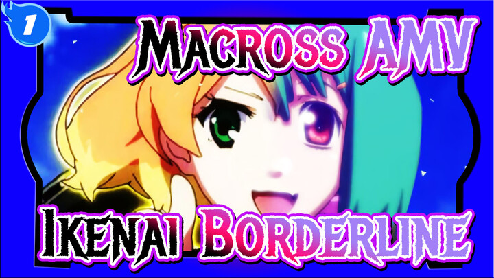 Macross AMV
Ikenai Borderline_1