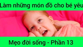 Làm những món đồ cho bé yêu mẹo đời sống #13